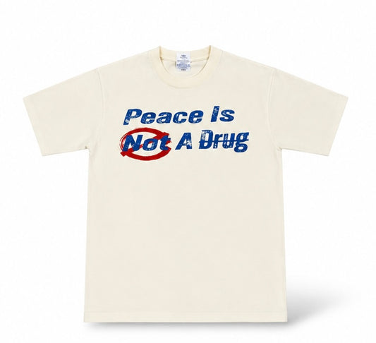 “Peace is Not A Drug” T-Shirt